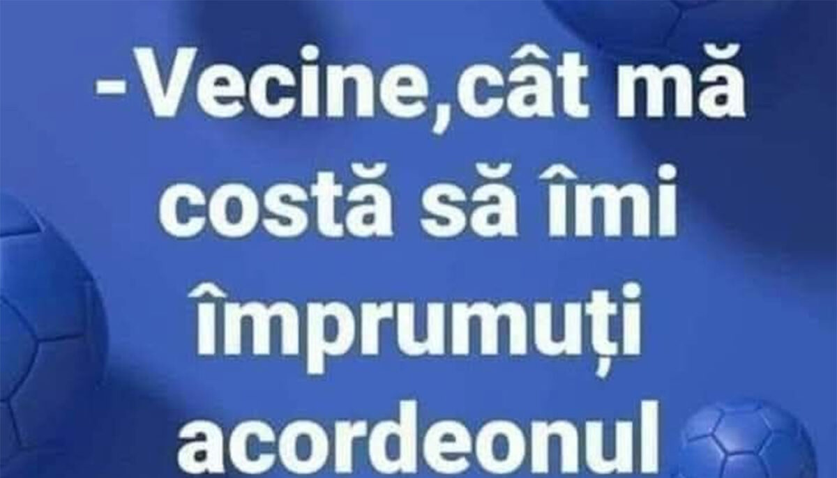 Bancul de weekend | „Vecine, cât mă costă să-mi împrumuți acordeonul într-o seară?”