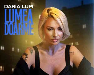 „Lumea Doarme”: Daria Lupi transformă liniștea în emoție