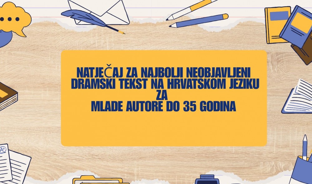 Objavljen Natječaj za najbolji neobjavljeni dramski tekst na hrvatskom jeziku za mlade autore do 35 godina