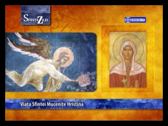 Calendarul zilei 24 iulie: Sf. Mare Mc. Hristina; Sf. Mc. Ermoghen